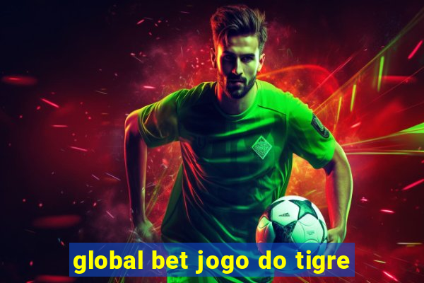 global bet jogo do tigre